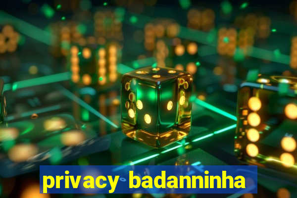 privacy badanninha